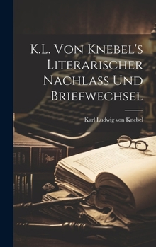 Hardcover K.L. von Knebel's literarischer Nachlass und Briefwechsel [German] Book