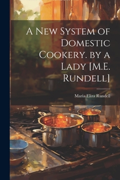 Paperback A New System of Domestic Cookery. by a Lady [M.E. Rundell] Book