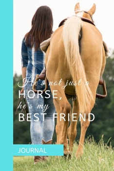 Paperback Journal: HE'S NOT JUST A HORSE, HE'S MY BEST FRIEND: A journal with an equestrian themed cover with a HORSE related quote - to Book