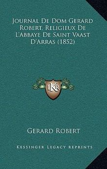 Paperback Journal De Dom Gerard Robert, Religieux De L'Abbaye De Saint Vaast D'Arras (1852) [French] Book