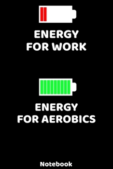 Energy for Work - Energy for Aerobics Notebook: 120 ruled Pages 6'x9'. Journal for Player and Coaches. Writing Book for your training, your notes at ... Fans and Lovers for Christmas or Birthdays.