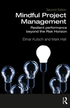 Hardcover Mindful Project Management: Resilient Performance Beyond the Risk Horizon Book