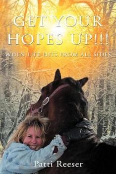 Paperback Get Your Hopes Up!!!: When Life Hits from All Sides Book
