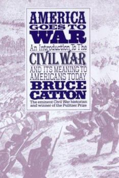Hardcover America Goes to War: An Introduction to the Civil War and Its Meaning to Americans Today Book