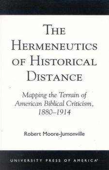 Paperback Hermeneutics of Historical Distance: Mapping the Terrain of American Biblical Criticism, 1880-1914 Book
