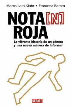 Nota (N) roja / Red Journalism: La vibrante historia de un genero y una nueva manera de informar / The vibrant history of a genre and a new way to inform
