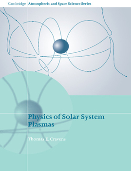 Physics of Solar System Plasmas (Cambridge Atmospheric and Space Science Series) - Book  of the Cambridge Atmospheric and Space Science