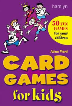Paperback Card Games for Kids: 50 of the Best Games for Children of All Ages Book
