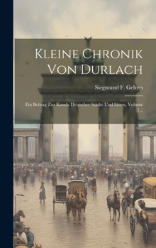 Kleine Chronik Von Durlach: Ein Beitrag Zur Kunde Deutscher Städte Und Sitten, Volume 1...