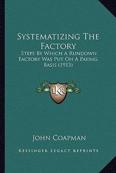 Paperback Systematizing The Factory: Steps By Which A Rundown Factory Was Put On A Paying Basis (1913) Book