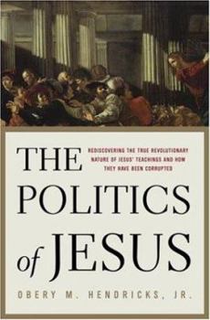 Hardcover The Politics of Jesus: Rediscovering the True Revolutionary Nature of Jesus' Teachings and How They Have Been Corrupted Book