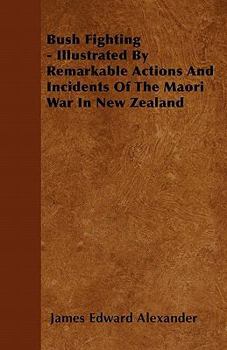 Paperback Bush Fighting - Illustrated by Remarkable Actions and Incidents of the Maori War in New Zealand Book