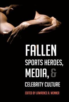 Paperback Fallen Sports Heroes, Media, & Celebrity Culture Book