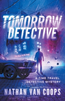 Tomorrow Detective: A Time Travel Detective Mystery - Book #4 of the Paradox P.I.