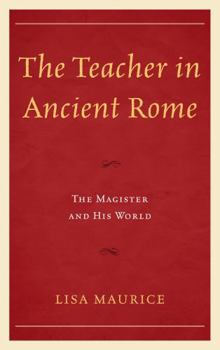 Hardcover The Teacher in Ancient Rome: The Magister and His World Book