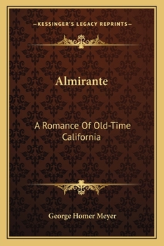 Paperback Almirante: A Romance Of Old-Time California Book
