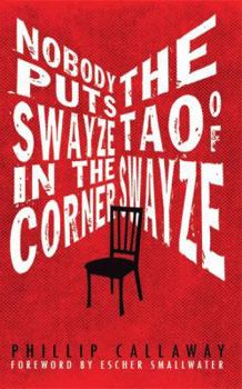 Paperback Nobody Puts Swayze in the Corner: The Tao of Swayze Book