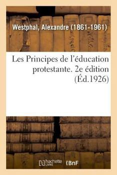 Paperback Les Principes de l'Éducation Protestante. 2e Édition [French] Book