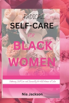 Radical Self-Care for Black Women: Embracing Self-Care and Sensuality for Wild Women of Color