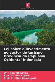 Lei sobre o investimento no sector do turismo Província da Papuásia Ocidental Indonésia (Portuguese Edition)