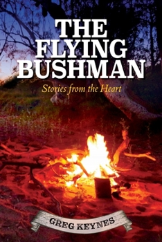Paperback The Flying Bushman - Stories from the Heart: Stories from the Heart [Large Print] Book