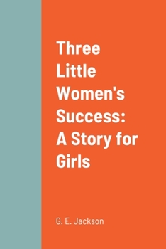 Paperback Three Little Women's Success: A Story for Girls Book