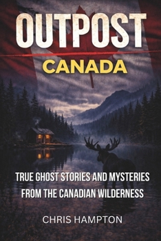 Paperback Outpost: CANADA: True Ghost Stories and Mysteries from the Canadian Wilderness Book