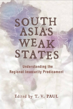 Paperback South Asia's Weak States: Understanding the Regional Insecurity Predicament Book