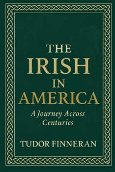 The Irish in America: A Journey Across Centuries