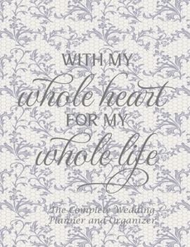 The Complete Wedding Planner and Organizer: Large Size Notebook Everything You Need To Plan Your Perfect Wedding Checklists Guided Countdowns Budget Planning and Much More