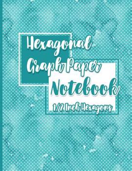 Paperback Hexagonal Graph Paper Notebook: 1/2 Inch Hexagons: Hexagonal Grid Paper For Creating Tiled Or Tessellated Designs - Hydrangea Paper Cover Book
