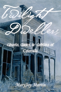 Paperback Twilight Dwellers: Ghosts, Gases, & Goblins of Colorado Book
