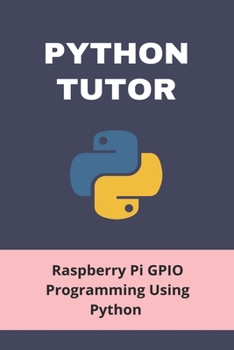 Paperback Python Tutor: Raspberry Pi GPIO Programming Using Python: Python Classes Book