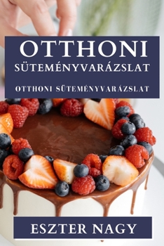 Paperback Otthoni Süteményvarázslat: Ízletes Édességek Rejtett M&#369;vészete [Hungarian] Book