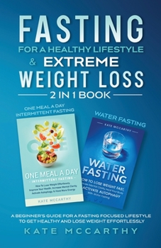 Paperback Fasting for a Healthy Lifestyle & Extreme Weight Loss 2 in 1 Book: One Meal a Day Intermittent Fasting + Water Fasting: A Beginner's Guide for a Fasti Book