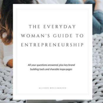The Everyday Woman?s Guide to Entrepreneurship: All Your Questions Answered, Plus Key Brand Building Tools and Sharable Inspo Pages