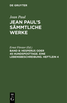 Hardcover Jean Paul's Sämmtliche Werke, Band 8, Hesperus oder 45 Hundsposttage. Eine Lebensbeschreibung. Heftlein 4 [German] Book