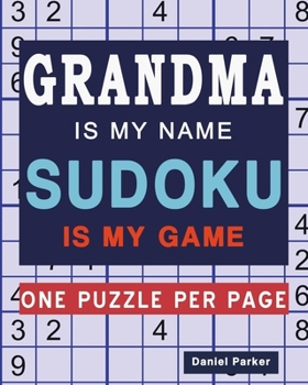 Paperback Grandma Is My Name Sudoku Is My Game: Large print Easy Sudoku Puzzle book Gift For Grandma Appreciation Birthday Mothers Day & Retirement [Large Print] Book