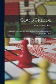 Paperback Good Bridge: A Classification and Analysis of the Best Plays As Played To-Day by the Best Players Book