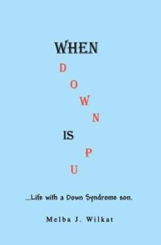 Hardcover When Down Is Up: ...Life with a Down Syndrome son. Book
