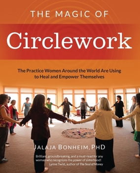 Paperback The Magic of Circlework: The Practice Women Around the World are Using to Heal and Empower Themselves Book
