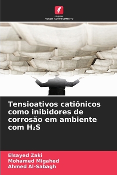 Tensioativos catiônicos como inibidores de corrosão em ambiente com H2S (Portuguese Edition)