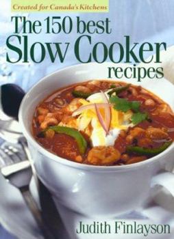 Hardcover The 150 Best Slow Cooker Recipes Book