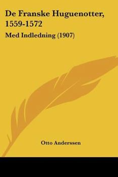 Paperback De Franske Huguenotter, 1559-1572: Med Indledning (1907) [Multiple Languages] Book