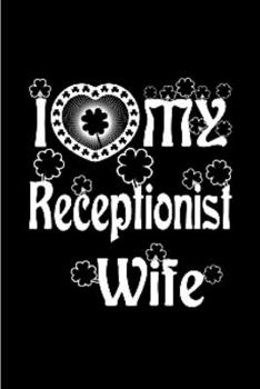I love my Receptionist wife: Receptionist Notebook journal Diary Cute funny  humorous blank lined notebook Gift for student school college ruled ... Working employee appreciation (gag gifts)
