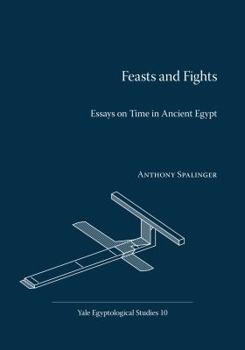 Feasts and Fights: Essays on Time in Ancient Egypt