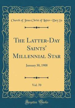 Hardcover The Latter-Day Saints' Millennial Star, Vol. 70: January 30, 1908 (Classic Reprint) Book