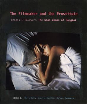 Paperback The Filmmaker and the Prostitute: Dennis O'Rourke's the Good Woman of Bangkok Book