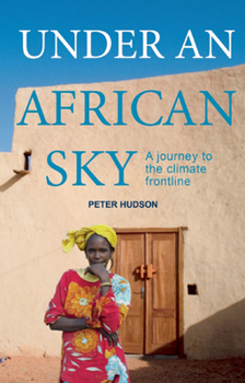 Paperback Under an African Sky: A Journey to Africa's Climate Frontline Book