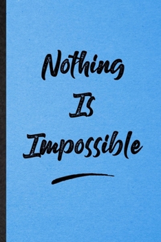 Paperback Nothing Is Impossible: Lined Notebook For Positive Motivation. Funny Ruled Journal For Support Faith Belief. Unique Student Teacher Blank Com Book